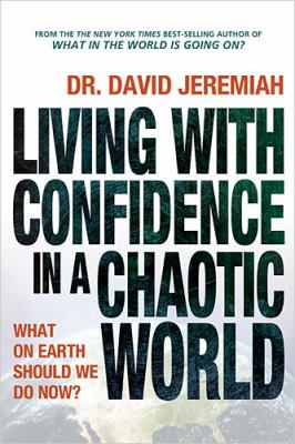 Living with Confidence in a Chaotic World What on Earth Should We Do Now?  2010 9780849947018 Front Cover