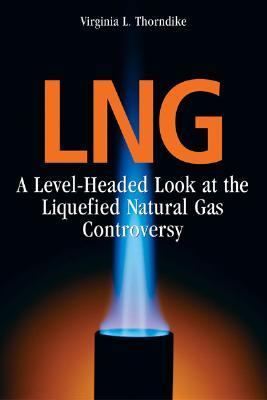 Lng A Level-Headed Look at the Liquefied Natural Gas Controversy  2007 9780892727018 Front Cover