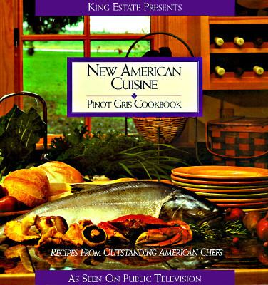 New American Cuisine Pinot Gris Cookbook   1995 9780964550018 Front Cover