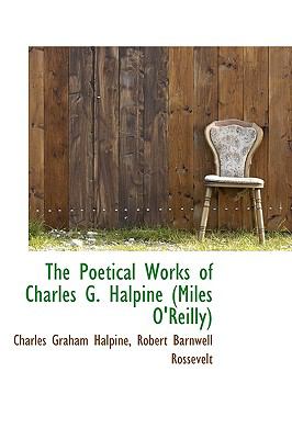 The Poetical Works of Charles G. Halpine (Miles O'reilly):   2009 9781103701018 Front Cover