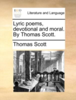 Lyric Poems, Devotional and Moral by Thomas Scott N/A 9781140737018 Front Cover