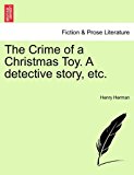 Crime of a Christmas Toy a Detective Story, Etc  N/A 9781241238018 Front Cover