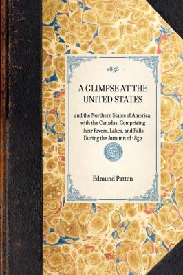 Glimpse at the United States And the Northern States of America, with the Canadas, Comprising Their Rivers, Lakes, and Falls During the Autumn Of 1852 N/A 9781429003018 Front Cover