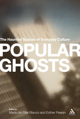 Popular Ghosts The Haunted Spaces of Everyday Culture  2010 9781441164018 Front Cover