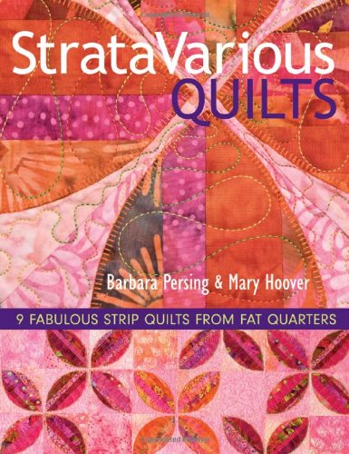 Stratavarious Quilts 9 Fabulous Strip Quilts from Fat Quarters  2008 9781571205018 Front Cover