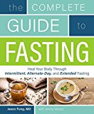Complete Guide to Fasting Heal Your Body Through Intermittent, Alternate-Day, and Extended Fasting  2016 9781628600018 Front Cover