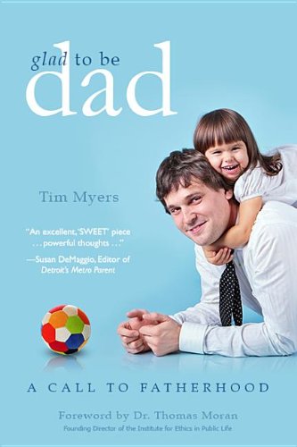 Glad to Be Dad: A Call to Fatherhood  2013 9781938301018 Front Cover