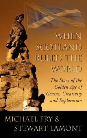 When Scotland Ruled the World The Story of the Golden Age of Genius, Creativity and Exploration  2001 9780007100019 Front Cover