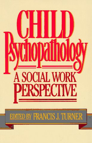 Child Psychopathology A Social Work Perspective  1989 9780029331019 Front Cover