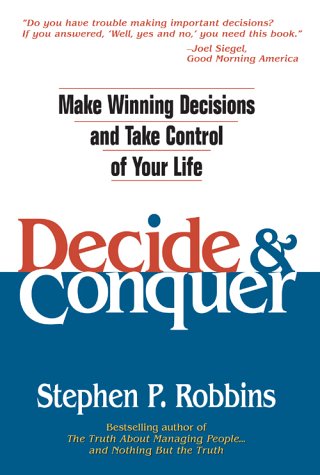 Decide and Conquer Make Winning Decisions and Take Control of Your Life  2004 9780131425019 Front Cover