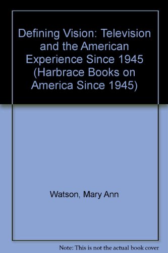 Defining Visions : Television and the American Experience since 1945 1st 1998 9780155032019 Front Cover