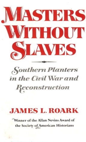 Masters Without Slaves Southern Planters in the Civil War and Reconstruction N/A 9780393009019 Front Cover
