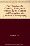 Plain Directions for Obtaining Photographic Pictures by the Calotype and Energiatype, Also Upon Albumenized Paper and Glass, by Collodion and Albumen, Etc., Etc.   1973 (Reprint) 9780405049019 Front Cover