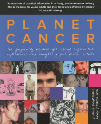 Planet Cancer The Frequently Bizarre yet Always Informative Experiences and Thoughts of Your Fellow Natives  2010 9780762759019 Front Cover