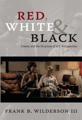 Red, White and Black Cinema and the Structure of U. S. Antagonisms  2010 9780822347019 Front Cover