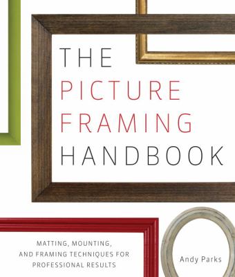 Picture Framing Handbook Matting, Mounting and Framing Techniques for Professional Results N/A 9780823098019 Front Cover