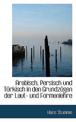 Arabisch, Persisch und Tnrkisch in Den Grundzngen der Laut- und Formenlehre   2009 9781110209019 Front Cover