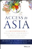 Access to Asia Your Multicultural Guide to Building Trust, Inspiring Respect, and Creating Long-Lasting Business Relationships  2015 9781118919019 Front Cover