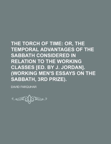 Torch of Time; or, the Temporal Advantages of the Sabbath Considered in Relation to the Working Classes [Ed by J Jordan] (Working Men's  2010 9781154476019 Front Cover