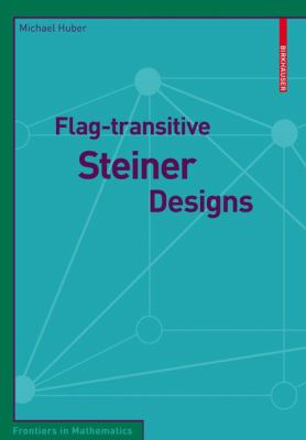 Flag-Transitive Steiner Designs   2009 9783034600019 Front Cover