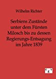 Serbiens Zustände unter dem Fürsten Milosch: bis zu dessen Regierungs-Entsagung im Jahre 1839 N/A 9783863822019 Front Cover