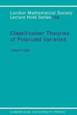 Classification Theory of Polarized Varieties  N/A 9780521392020 Front Cover