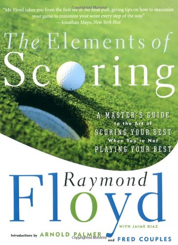 Elements of Scoring A Master's Guide to the Art of Scoring Your Best When You're Not Playing Your Best  2000 9780684864020 Front Cover