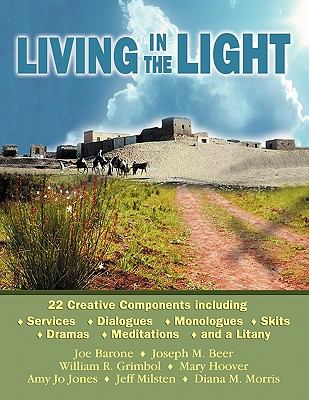 Living in the Light 22 Creative Components Including Services, Dialogues, Monologues, Skits, Dramas, Mediations, and a Litany N/A 9780788025020 Front Cover
