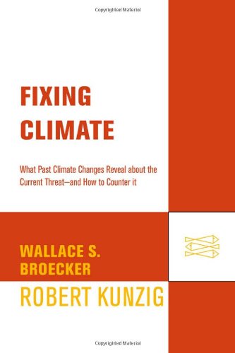 Fixing Climate What Past Climate Changes Reveal about the Current Threat - and How to Counter It  2009 9780809045020 Front Cover