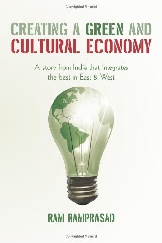Creating a Green and Cultural Economy A Story from India that Integrates the Best in East and West  2011 9781462016020 Front Cover