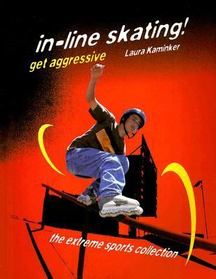 In-Line Skating! Get Aggressive   2000 9781562543020 Front Cover