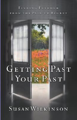 Getting Past Your Past Finding Freedom from the Pain of Regret N/A 9781590528020 Front Cover