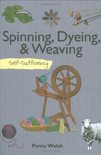 Spinning, Dyeing and Weaving Self-Sufficiency  2010 9781616080020 Front Cover