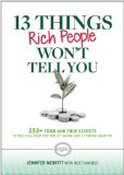 13 Things Rich People Won't Tell You 325+ Tried-And-True Secrets to Building Your Fortune by Saving and Spending Smarter N/A 9781621451020 Front Cover