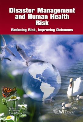Disaster Management and Human Health Risk Reducing Risk, Improving Outcomes  2009 9781845642020 Front Cover