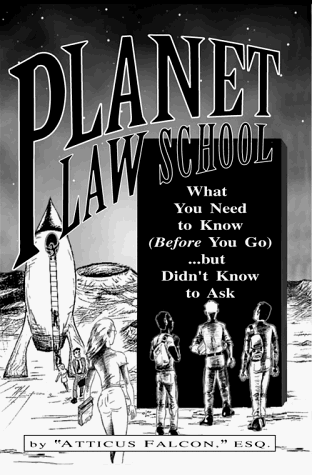 Planet Law School : What You Need to Know (Before You Go) . . . But Didn't Know to Ask 1st 9781888960020 Front Cover