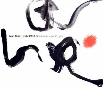 Joan Miro 1956-1983 Sentiment, Emocio, Gest N/A 9788493473020 Front Cover