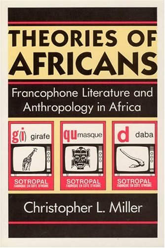 Theories of Africans Francophone Literature and Anthropology in Africa  1990 9780226528021 Front Cover