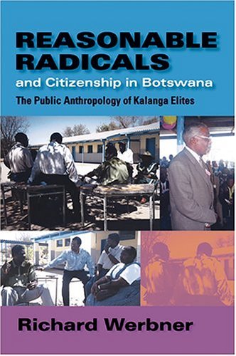 Reasonable Radicals and Citizenship in Botswana The Public Anthropology of Kalanga Elites  2004 9780253344021 Front Cover