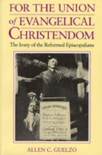 For the Union of Evangelical Christendom The Irony of the Reformed Episcopalians  1994 9780271010021 Front Cover