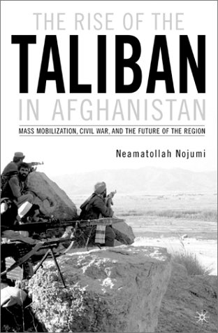 Rise of the Taliban in Afghanistan Mass Mobilization, Civil War, and the Future of the Region  2002 (Revised) 9780312294021 Front Cover