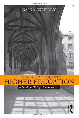Business Practices in Higher Education A Guide for Today's Administrators  2011 9780415874021 Front Cover