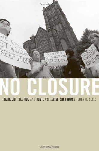 No Closure Catholic Practice and Boston's Parish Shutdowns  2011 9780674053021 Front Cover