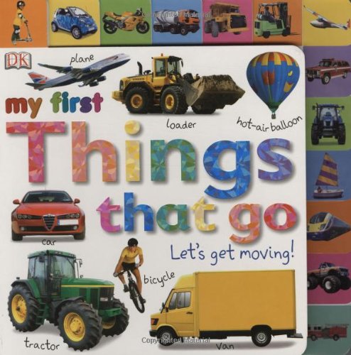 Tabbed Board Books: My First Things That Go Let's Get Moving!  2009 9780756645021 Front Cover