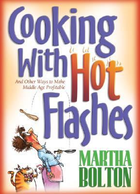 Cooking with Hot Flashes And Other Ways to Make Middle Age Profitable  2004 9780764200021 Front Cover