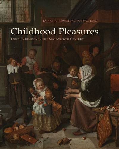 Childhood Pleasures Dutch Children in the Seventeenth Century  2012 9780815610021 Front Cover