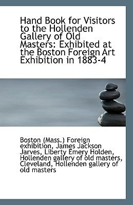 Hand Book for Visitors to the Hollenden Gallery of Old Masters : Exhibited at the Boston Foreign Art N/A 9781113386021 Front Cover