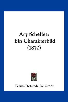 Ary Scheffer Ein Charakterbild (1870) N/A 9781120159021 Front Cover