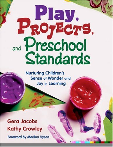 Play, Projects, and Preschool Standards Nurturing Childrenâ€²s Sense of Wonder and Joy in Learning  2007 9781412928021 Front Cover