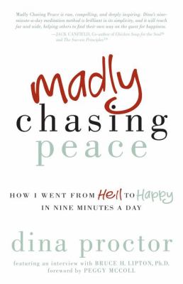 Madly Chasing Peace How I Went from Hell to Happy in Nine Minutes a Day  2012 9781614483021 Front Cover
